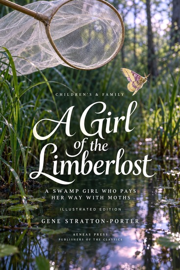 A Girl of the Limberlost - A Swamp Girl Who Pays Her Way with Moths - cover