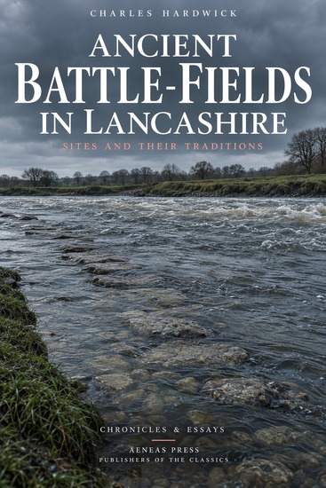 Ancient Battle-Fields in Lancashire - Sites and Their Traditions - cover