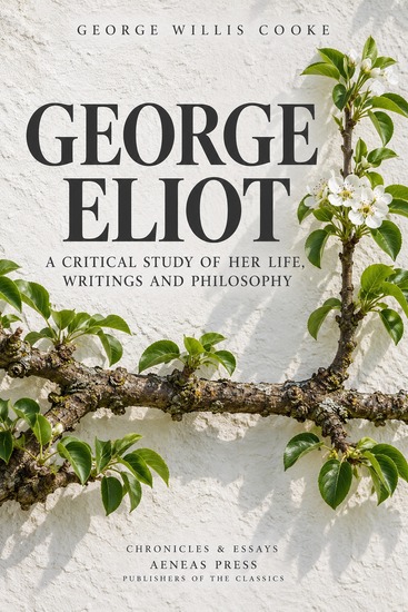 George Eliot - A Critical Study of Her Life Writings and Philosophy - cover