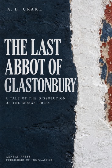 The Last Abbot of Glastonbury - A Tale of the Dissolution of the Monasteries - cover