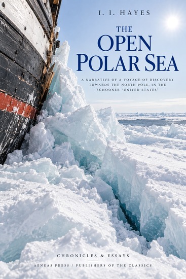 The Open Polar Sea - A Narrative of a Voyage of Discovery Towards the North Pole in the Schooner "United States" - cover