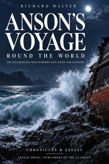 Anson's Voyage Round the World - The Text Reduced with Introduction Notes and Glossary - cover
