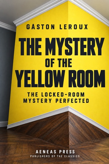 The Mystery of the Yellow Room - The Locked-Room Mystery Perfected - cover