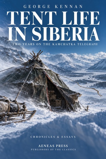 Tent Life in Siberia - A New Account of an Old Undertaking - cover