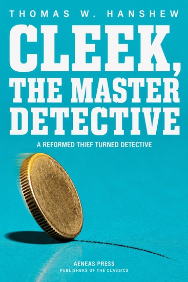 Cleek the Master Detective - A Reformed Thief Turned Detective - cover