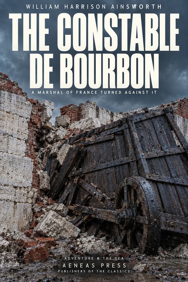 The Constable De Bourbon - A Marshal of France Turned Against It - cover