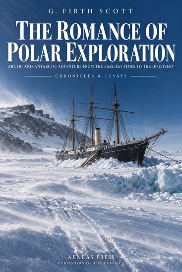 The Romance of Polar Exploration - Interesting Descriptions of Arctic and Antarctic Adventure from the Earliest Time to the Voyage of the "Discovery" - cover