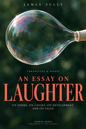 An Essay on Laughter - Its Forms Its Causes Its Development and Its Value - cover