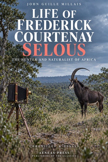 Life of Frederick Courtenay Selous - The Hunter and Naturalist of Africa - cover