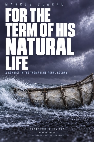 For the Term of His Natural Life - A Convict in the Tasmanian Penal Colony - cover