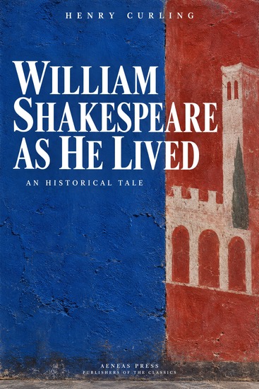 William Shakespeare as He Lived - An Historical Tale - cover