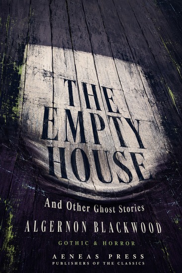 The Empty House and Other Ghost Stories - Ghost Stories by a Man Who Walked There - cover