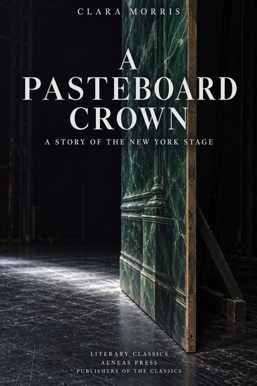 A Pasteboard Crown - A Story of the New York Stage - cover