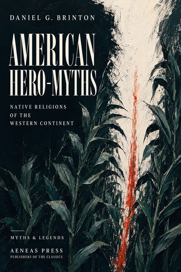 American Hero-Myths - A Study in the Native Religions of the Western Continent - cover