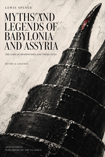 Myths and Legends of Babylonia and Assyria - The Gods of Mesopotamia and Their Cities - cover