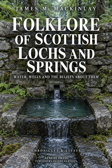 Folklore of Scottish Lochs and Springs - Water Wells and the Beliefs About Them - cover
