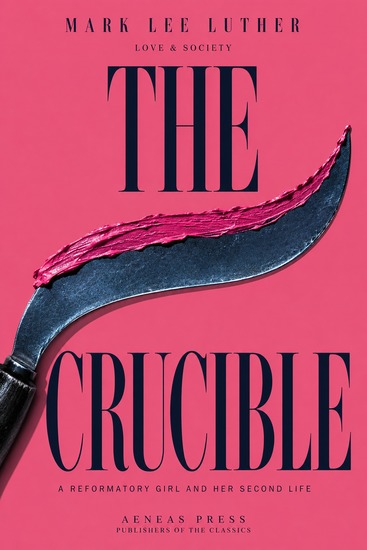 The Crucible - A Reformatory Girl and Her Second Life - cover