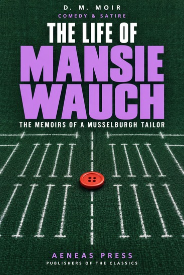 The Life of Mansie Wauch - The Memoirs of a Dalkeith Tailor - cover