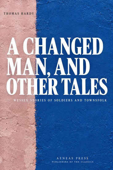 A Changed Man and Other Tales - Wessex Stories of Soldiers and Townsfolk - cover