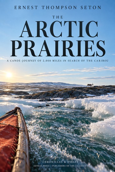 The Arctic Prairies - A Canoe-Journey of 2000 Miles in Search of the Caribou - cover