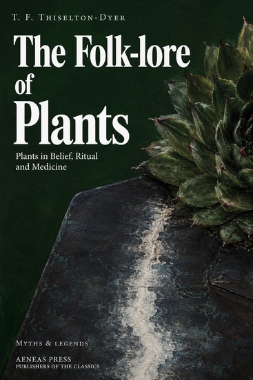 The Folk-lore of Plants - Plants in Belief Ritual and Medicine - cover
