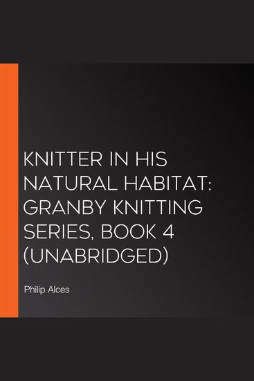 Knitter in His Natural Habitat: Granby Knitting Series Book 4 (Unabridged) - cover