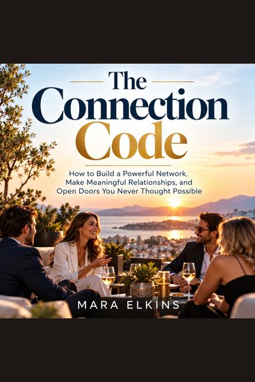 The Connection Code - How to Build a Powerful Network Make Meaningful Relationships and Open Doors You Never Thought Possible - cover