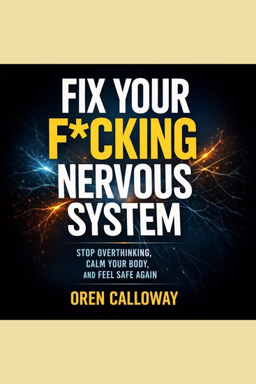 Fix Your F*cking Nervous System - Stop Overthinking Calm Your Body and Feel Safe Again - cover