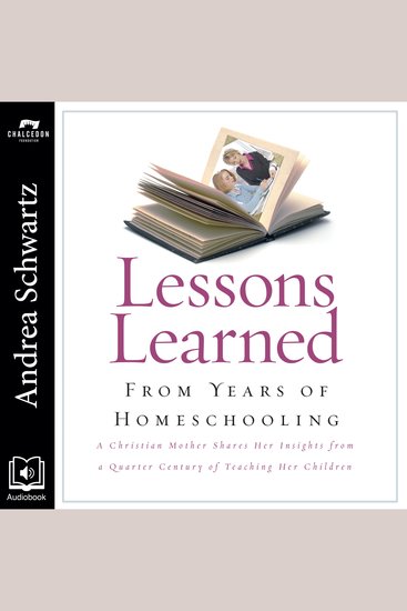 Lessons Learned from Years of Homeschooling - A Christian Mother Shares Her Insights from a Quarter Century of Teaching Her Children - cover