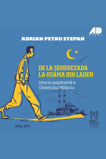 De la Șeherezada la Osama Bin Laden - Istoria palpitantă a Orientului Mijlociu - cover