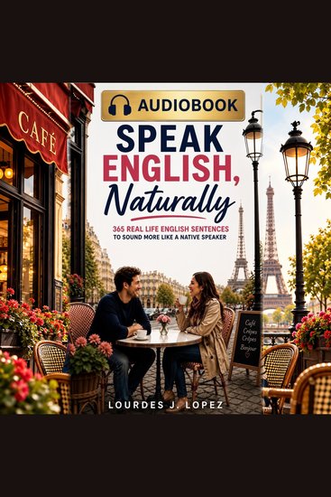 Speak English Naturally - 365 Real Life English Sentences to Sound More Like a Native Speaker - cover