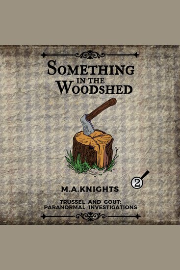 Something in the Woodshed - Trussel and Gout: Paranormal Investigations no 2 - cover