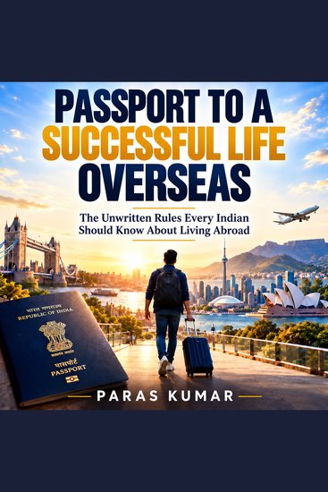 Passport to a Successful Life Overseas - The Unwritten Rules Every Indian Should Know About Living Abroad - cover