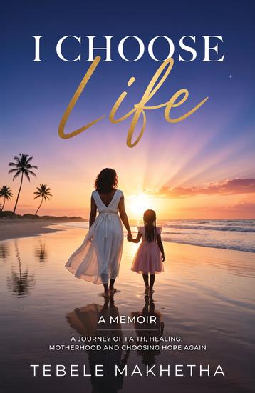 I Choose Life - A Journey of Faith Healing Motherhood and Choosing Hope Again - cover
