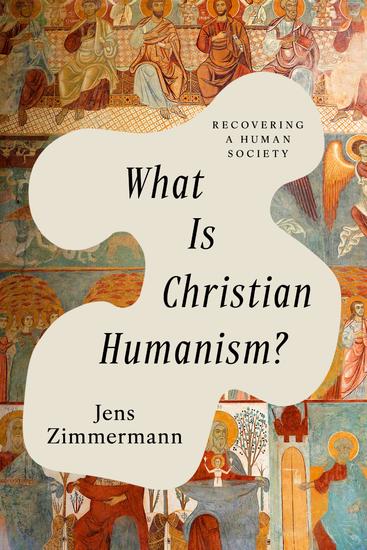 What Is Christian Humanism? - Recovering a Human Society - cover