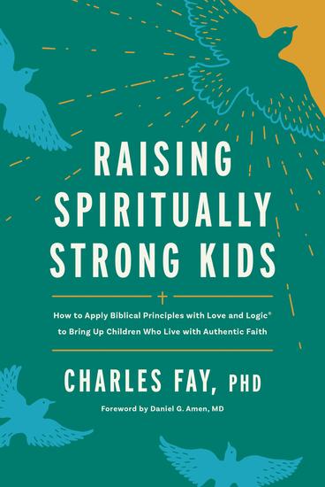 Raising Spiritually Strong Kids - How to Apply Biblical Principles with Love and Logic® to Bring Up Children Who Live with Authentic Faith - cover