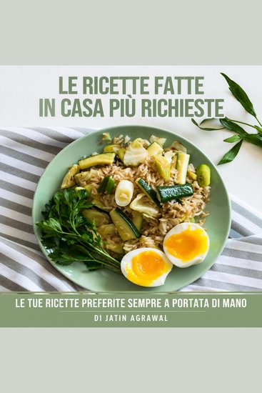 Le Ricette Fatte in Casa Più Richieste - Le tue ricette preferite sempre a portata di mano - cover