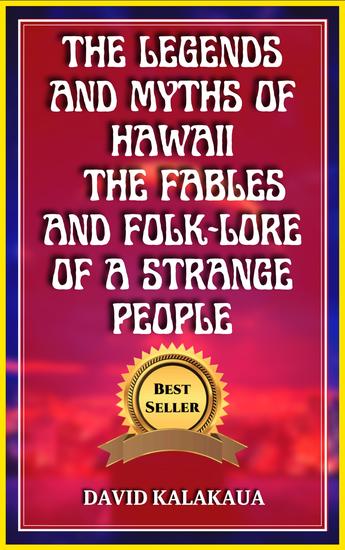 The legends and myths of hawaii the fables and folk-lore of a strange people - cover
