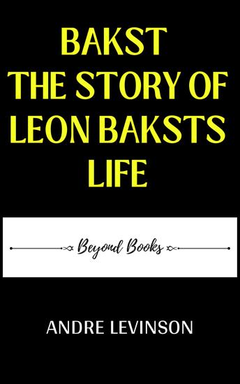 Bakst the story of leon baksts life - cover