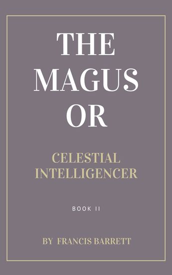 The Magus A Complete System of Occult Philosophy Book 2 by Francis Barrett - cover