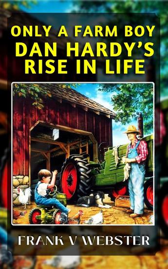 Only a farm boy dan hardy's rise in life - cover