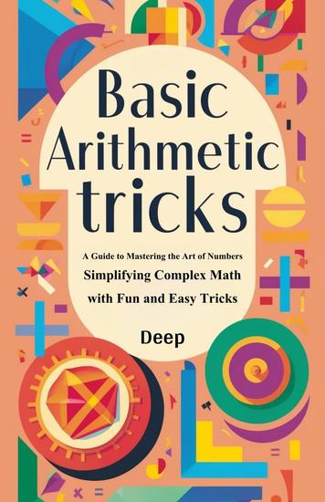 Basic Arithmetic Tricks: A Guide to Mastering the Art of Numbers - cover