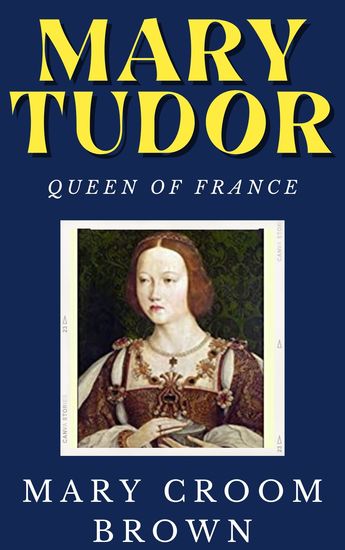 Mary Tudor Queen of France - cover