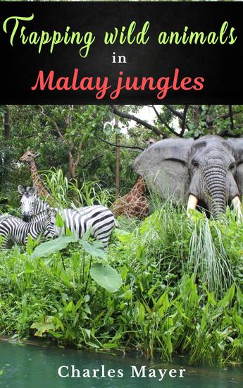Trapping wild animals in Malay jungles - cover