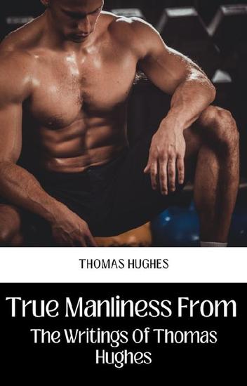 True manliness from the writings of thomas hughes - cover