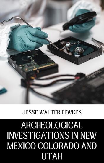 Archeological investigations in new mexico colorado and utah - cover