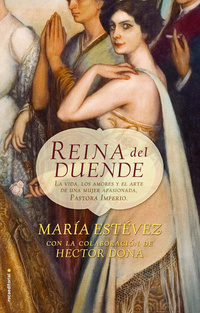 Reina del duende - La vida los amores y el arte de una mujer apasionada Pastora Imperio