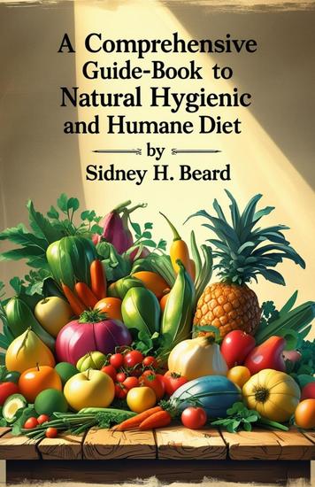 A Comprehensive Guide-Book to Natural Hygienic and Humane Diet - cover