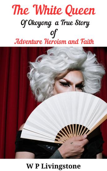 The White Queen of Okoyong: A True Story of Adventure Heroism and Faith - cover