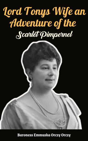 Lord Tonys Wife An Adventure of the Scarlet Pimpernel - cover